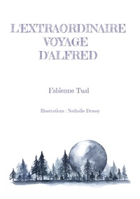 Fabienne Tual - L'extraordinaire voyage d'Alfred.