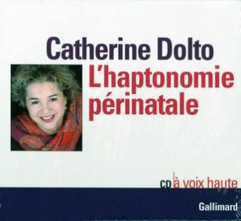 Catherine Dolto-Tolitch - L'haptonomie périnatale. 1 CD audio