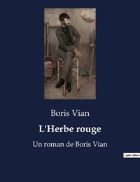 Boris Vian - L'Herbe rouge - Un roman de Boris Vian.