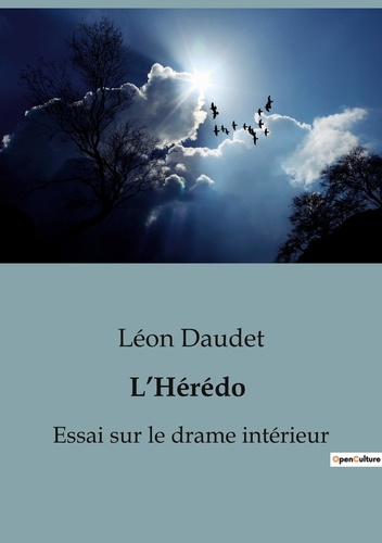 Léon Daudet - Psychologie et phénomènes psychiques - Psychiatrie  : L'Hérédo - Essai sur le drame intérieur.
