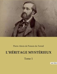Pierre-Alexis Ponson du Terrail - L'héritage mystérieux - Tome 1.