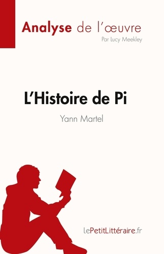 L'Histoire de Pi de Yann Martel (Analyse de l'oeuvre). Résumé complet et analyse détaillée de l'oeuvre