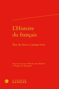 Wendy Ayres-Bennett et Thomas Rainsford - L'Histoire du français - Etat des lieux et perspectives.