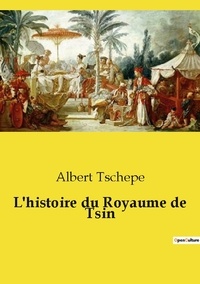 Albert Tschepe - Les classiques de la littérature  : L'histoire du Royaume de Tsin.
