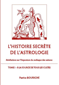 L'histoire secrète de l'astrologie - Révélations sur l'imposture du zodiaque des saisons