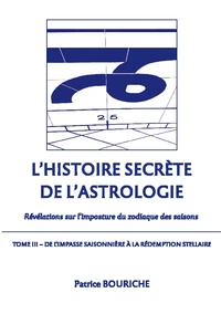 L'Histoire secrète de l'astrologie - Révélations sur l'imposture du zodiaque des saisons