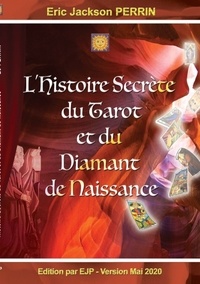Eric Jackson Perrin - L'Histoire Secrète du Tarot et du Diamant de Naissance.