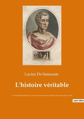 L'histoire véritable. un conte philosophique de Lucien de Samosate écrit au IIème siècle après Jésus Christ
