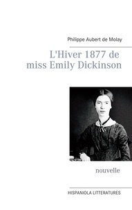 Philippe Aubert de Molay - L'Hiver 1877 de miss Emily Dickinson.