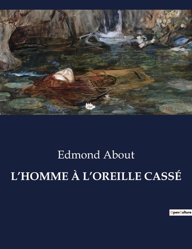 Edmond About - Les classiques de la littérature  : L'HOMME À L'OREILLE CASSÉ - ..
