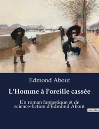 Edmond About - L'Homme à l'oreille cassée - Un roman fantastique et de science-fiction d'Edmond About.