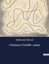 Edmond About - Les classiques de la littérature  : L'homme à l'oreille  cassée - ..