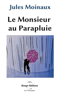 Jules Moinaux - Les Classiques  : L'Homme au parapluie - Le Monsieur au parapluie.