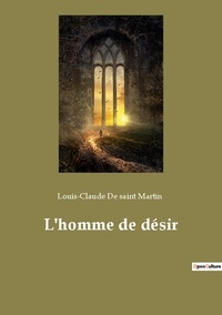 Saint martin louis-claude De - Ésotérisme et Paranormal  : L'homme de désir.