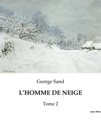 George Sand - L'homme de neige - Tome 2.