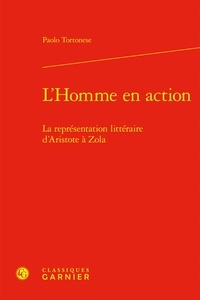 Paolo Tortonese - L'homme en action - La représenattion littéraire d'Aristote à Zola.