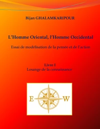 L'homme oriental, l'homme occidental (Essai de modélisation de la pensée et de l'action)