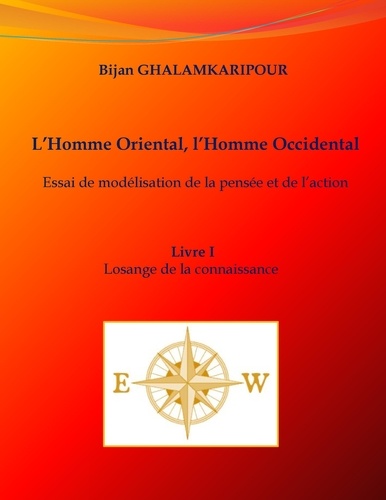 L'homme oriental, l'homme occidental (Essai de modélisation de la pensée et de l'action). Livre I - Losange de la connaissance