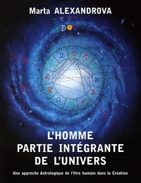 Marta Alexandrova - Lhomme partie intégrante de lunivers - Une approche astrologique de lêtre humain dans la Création.