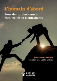 Jean-Louis Deshaies et Laetitia Delhon - L'humain d'abord - Pour des professionnels bien traités et bientraitants.