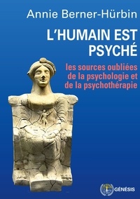 Annie Berner-hürbin - L'humain est psyché - Les sources oubliées de la psychologie et de la psychothérapie.
