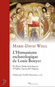 Marie-David Weill - L'Humanisme escatologique de Louis Bouyer - De Marie, Trône de la Sagesse, à l'Eglise, Epouse de l'Agneau.