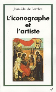Jean-Claude Larchet - L'iconographe et l'artiste.