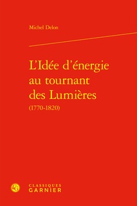 Michel Delon - L'Idée d'énergie au tournant des Lumières.