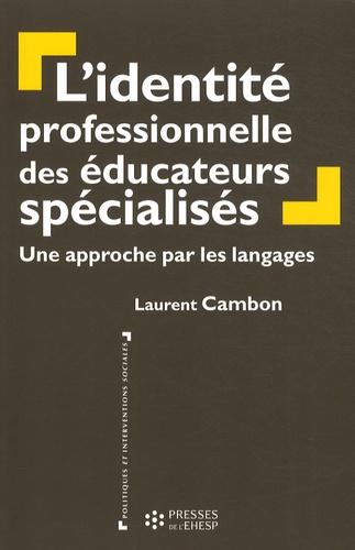 Laurent Cambon - L'identité professionnelle des éducateurs spécialisés - Une approche par les langages.