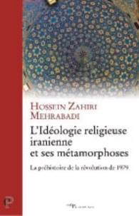Hossein Zahiri Mehrabadi - L'idéologie religieuse iranienne et ses métamorphoses - La préhistoire de la révolution de 1979.