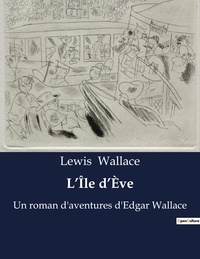 Lewis Wallace - L'Île d'Ève - Un roman d'aventures d'Edgar Wallace.