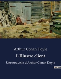Arthur Conan Doyle - L'Illustre client - Une nouvelle d'Arthur Conan Doyle.