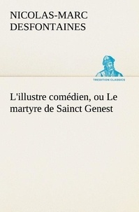 N Desfontaines - L illustre comedien ou le martyre de sainct genest - L illustre comedien ou le martyre de sainct genest.