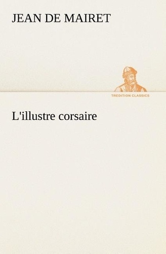Jean de Mairet - L'illustre corsaire - L illustre corsaire.