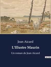 Jean Aicard - L'illustre Maurin.