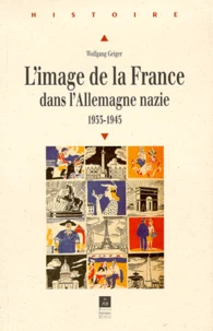 L'image de la France dans l'Allemagne nazie, 1933-1945