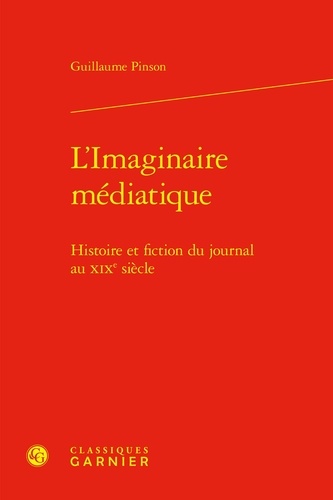 L'Imaginaire médiatique. Histoire et fiction du journal au XIXe siècle