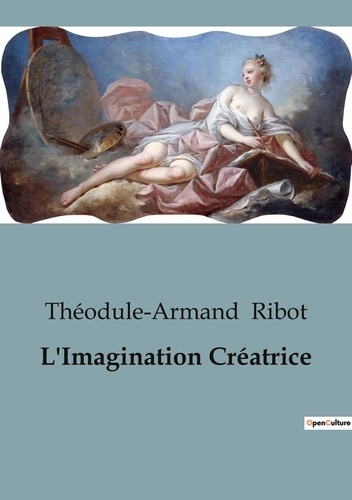 Théodule-armand Ribot - Psychologie et phénomènes psychiques - Psychiatrie  : L'Imagination Créatrice - 98.