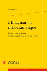 Peter Brooks - L'imagination mélodramatique - Balzac, Henry James, le mélodrame et le mode de l'excès.