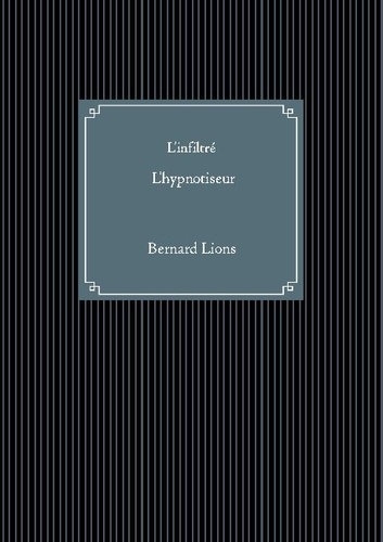 Bernard Lions - L'infiltré, l'hypnotiseur.