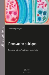 Carine Dartiguepeyrou - L'innovation publique - Repères et retour d'expérience en territoire.