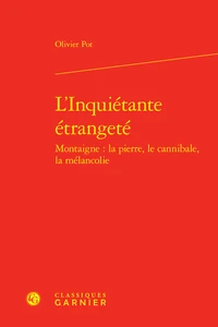 L'inquiétante étrangeté Montaigne : la pierre, le cannibale, la mélancolie