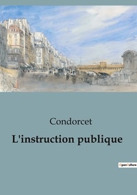  Condorcet - Philosophie  : L'instruction publique.