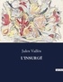 Jules Vallès - Les classiques de la littérature  : L'INSURGÉ - ..