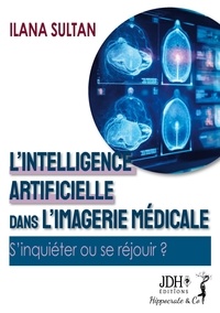 Ilana Sultan - L'intelligence artificielle dans l'imagerie médicale - S'inquiéter ou se réjouir ?.
