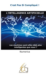 Numerica - "C'est pas si compliqué" 1 : L'intelligence artificielle - Les machines sont-elles déjà plus intelligentes que nous?.