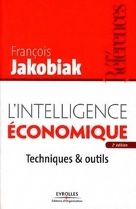 François Jakobiak - L'intelligence économique - Techniques & outils.