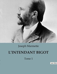 Joseph Marmette - L'intendant bigot - Tome 1.