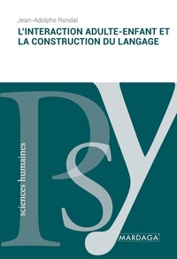 Jean-Adolphe Rondal - L'interaction adulte-enfant et la construction du langage.