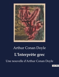 Arthur Conan Doyle - L'Interprète grec - Une nouvelle d'Arthur Conan Doyle.